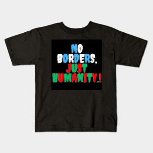 No Borders, Just Humanity. Kids T-Shirt